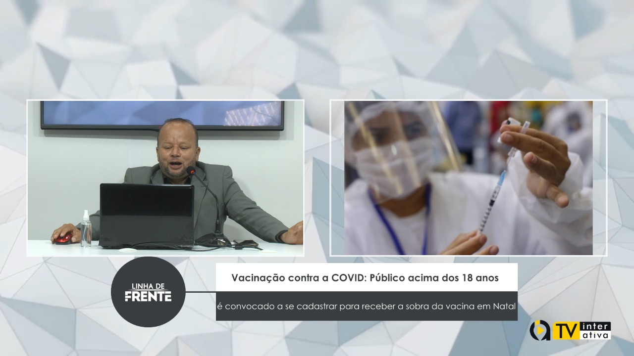 VEJA VÍDEO: Vacinação contra a COVID: Público acima dos 18 anos é  convocado a se cadastrar para receber a sobra da vacina em Natal