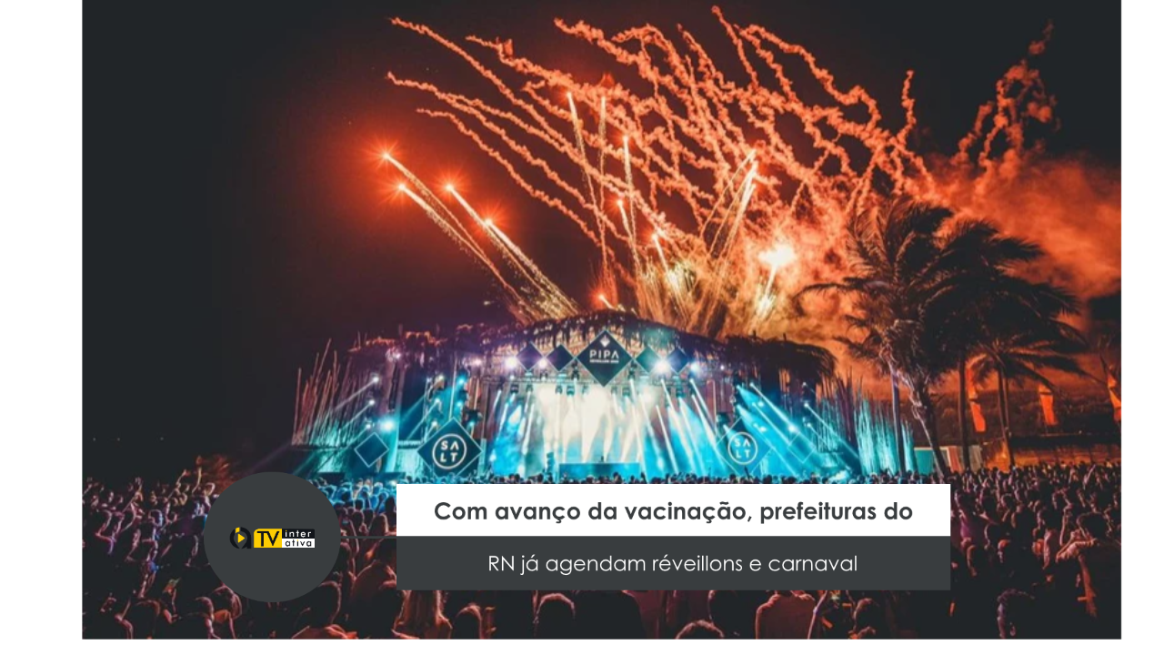Com avanço da vacinação, prefeituras do RN já agendam réveillons e carnaval