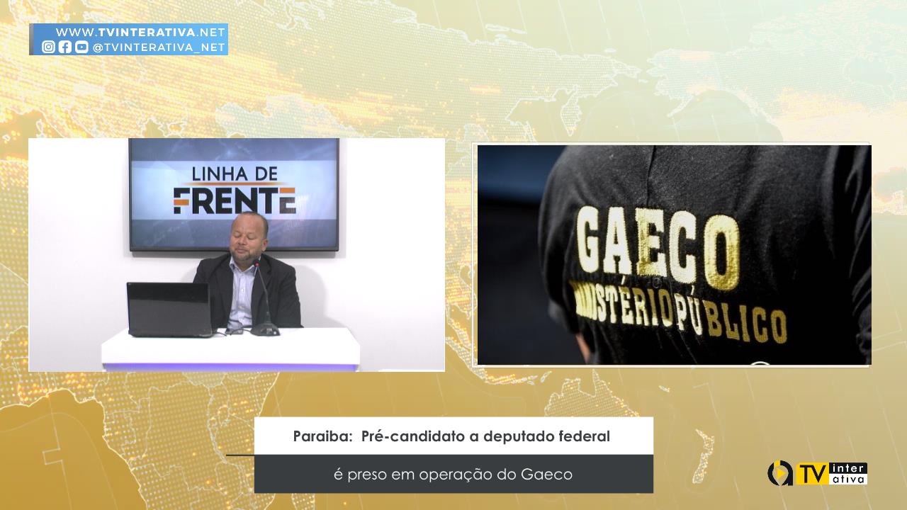 Paraiba: Pré-candidato a deputado federal é preso em operação do Gaeco