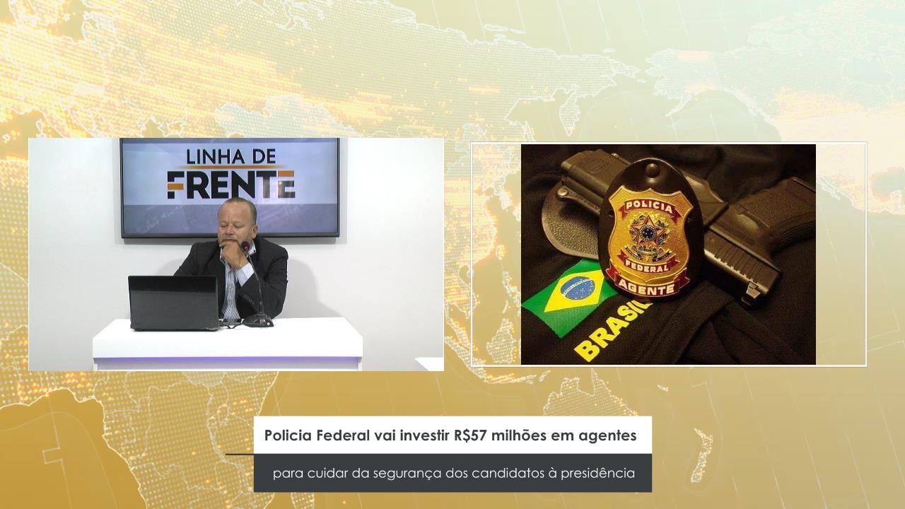 POLICIA FEDERAL VAI INVESTIR R$57 MILHÕES EM AGENTES PARA CUIDAR DA SEGURANÇA DOS CANDIDATOS À PRESIDÊNCIA