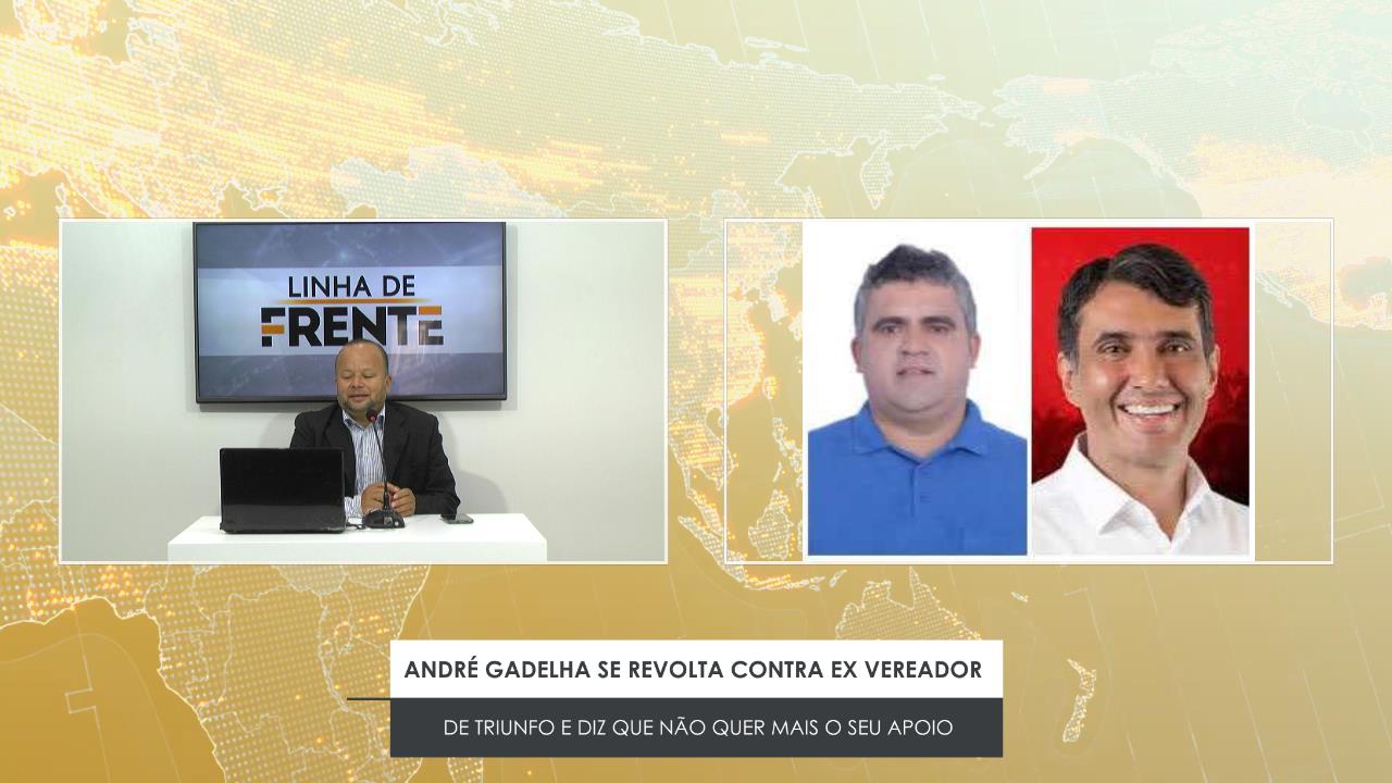 ANDRÉ GADELHA SE REVOLTA CONTRA EX VEREADOR DE TRIUNFO E DIZ QUE NÃO QUER MAIS O SEU APOIO
