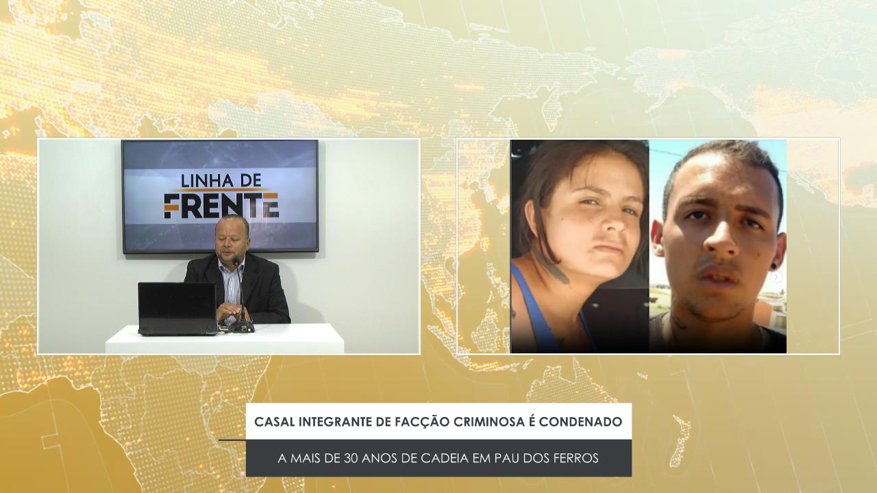 CASAL INTEGRANTE DE FACÇÃO CRIMINOSA É CONDENADO A MAIS DE 30 ANOS DE CADEIA EM PAU DOS FERROS