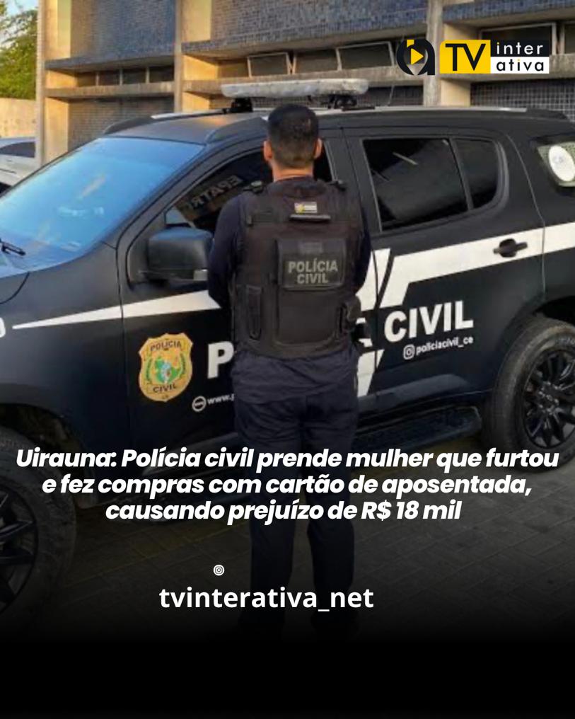 Uirauna: Polícia civil prende mulher que furtou e fez compras com cartão de aposentada, causando prejuízo de R$ 18 mil