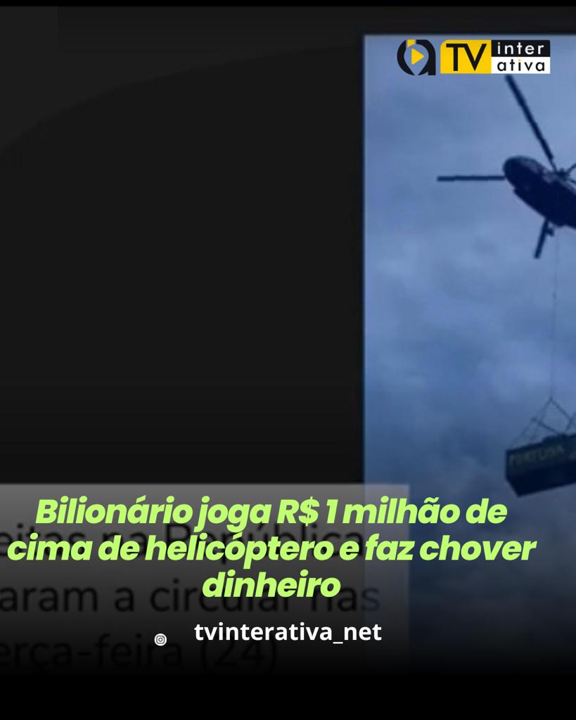 Bilionário joga quase R$ 5 milhões de cima de helicóptero e faz chover dinheiro
